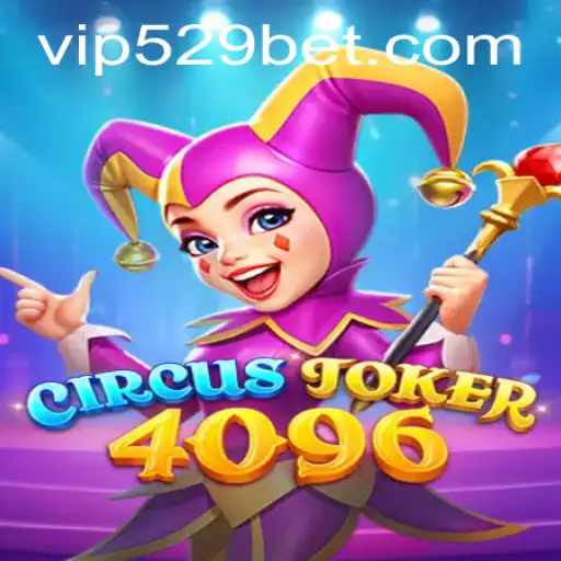 CircusJoker4096: A New Exciting Gaming Adventure with 529bet